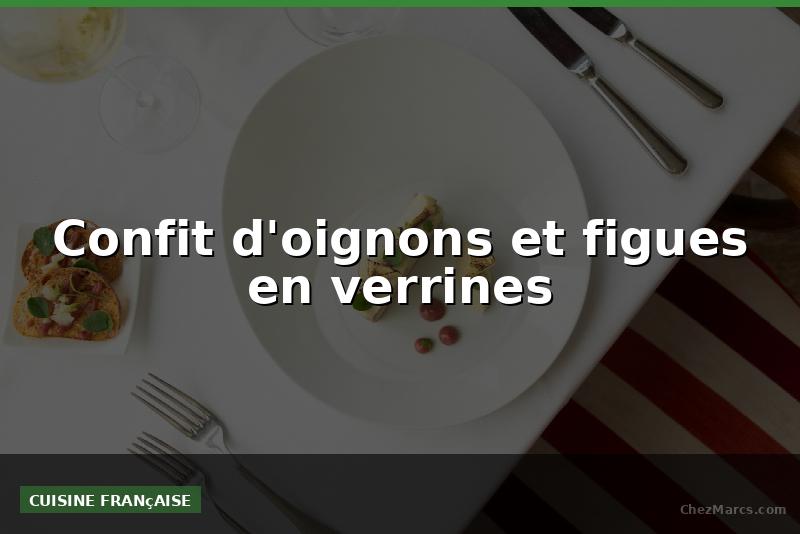 Confit d'oignons et figues en verrines