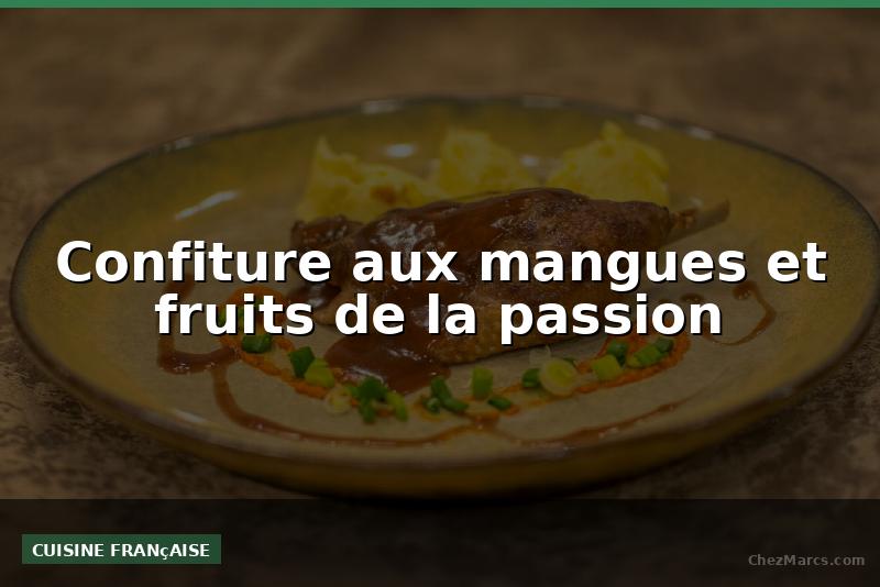 Confiture aux mangues et fruits de la passion