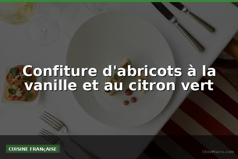 Confiture d'abricots à la vanille et au citron vert