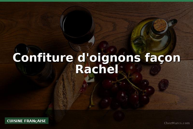 Confiture d'oignons façon Rachel