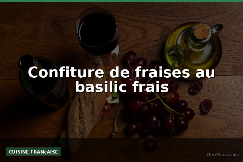 Confiture de fraises au basilic frais