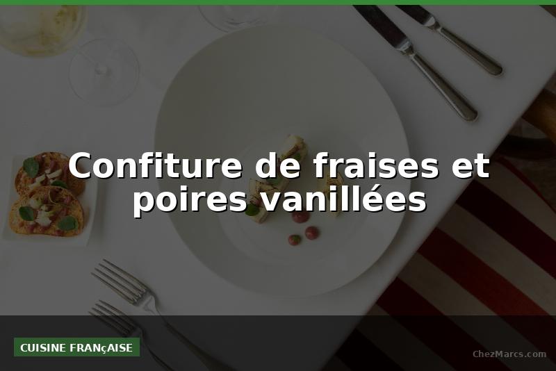 Confiture de fraises et poires vanillées