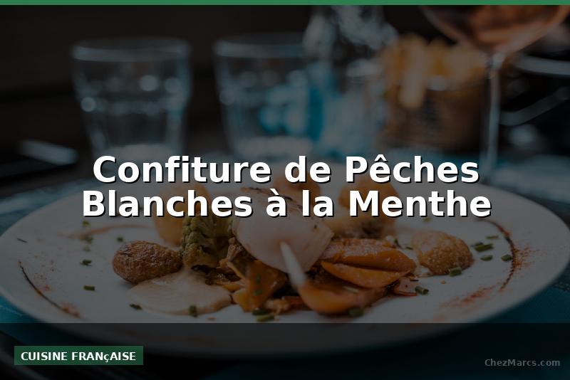 Confiture de Pêches Blanches à la Menthe