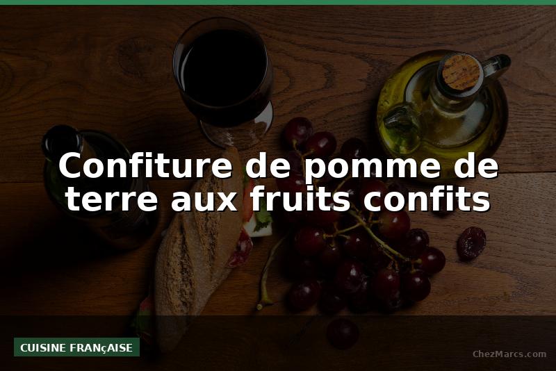 Confiture de pomme de terre aux fruits confits