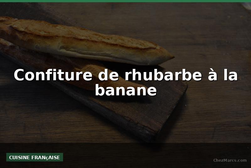 Confiture de rhubarbe à la banane
