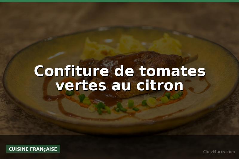 Confiture de tomates vertes au citron