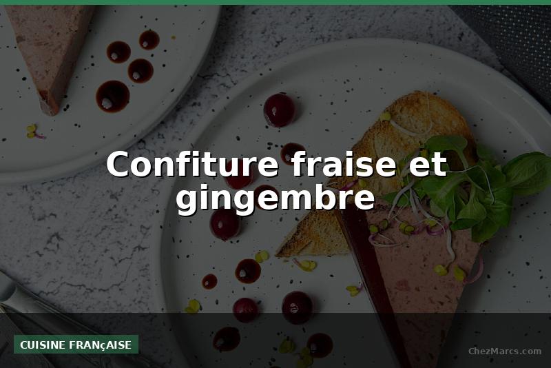 Confiture fraise et gingembre