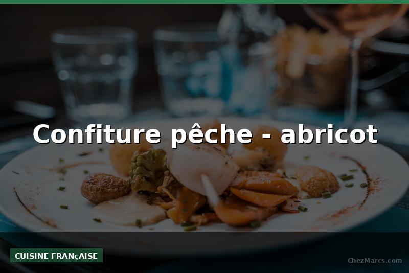 Confiture pêche - abricot