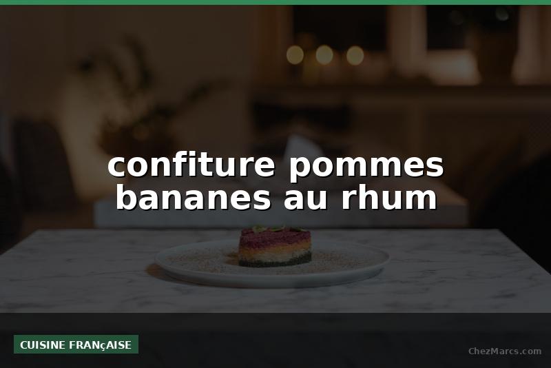 confiture pommes bananes au rhum