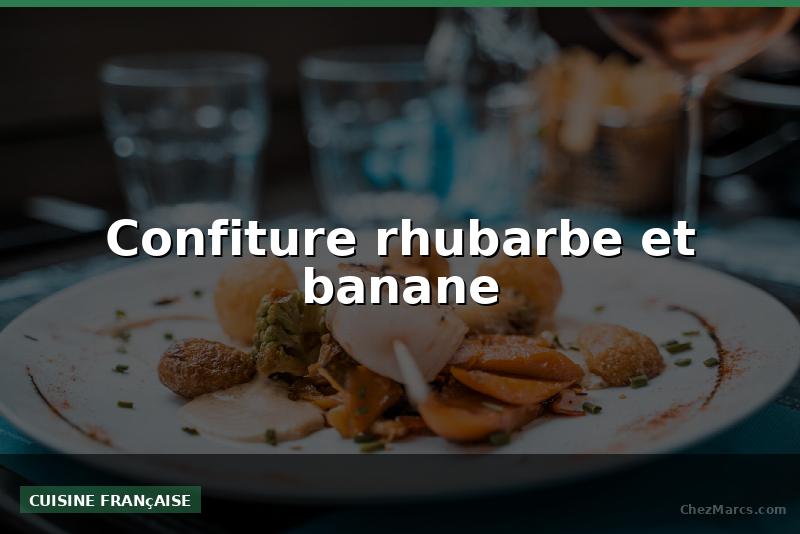 Confiture rhubarbe et banane