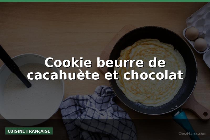 Cookie beurre de cacahuète et chocolat