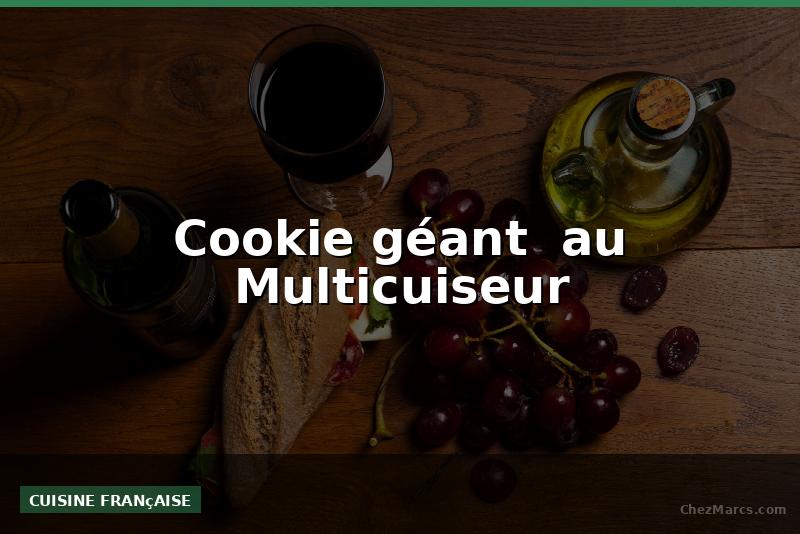 Cookie géant  au Multicuiseur