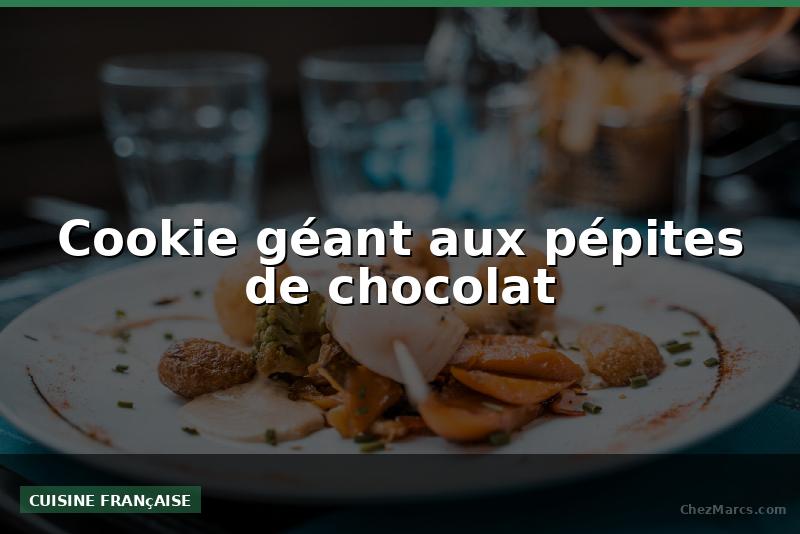Cookie géant aux pépites de chocolat