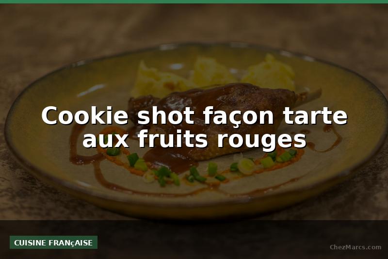 Cookie shot façon tarte aux fruits rouges