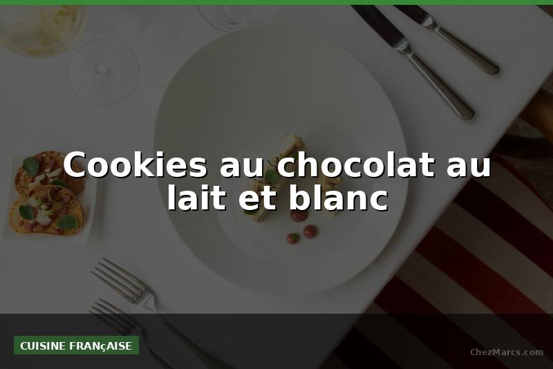 Cookies au chocolat au lait et blanc