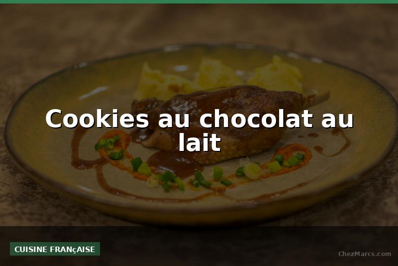 Cookies au chocolat au lait
