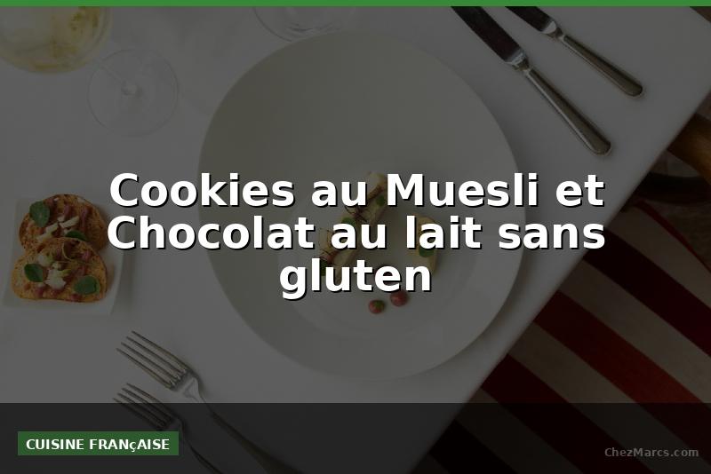 Cookies au Muesli et Chocolat au lait sans gluten
