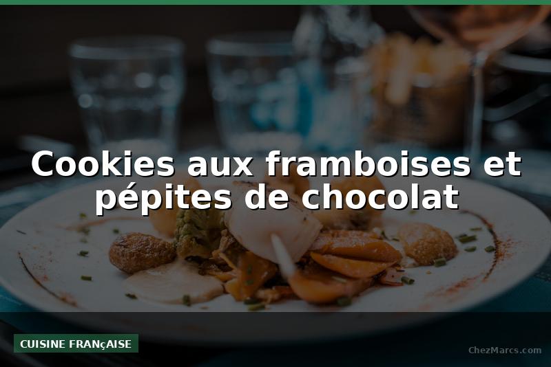 Cookies aux framboises et pépites de chocolat