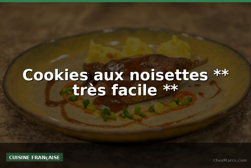 Cookies aux noisettes ** très facile **