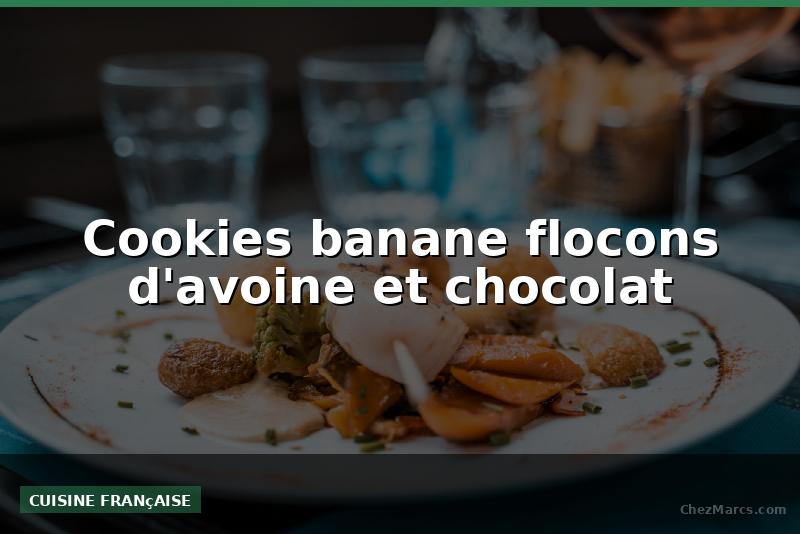 Cookies banane flocons d'avoine et chocolat