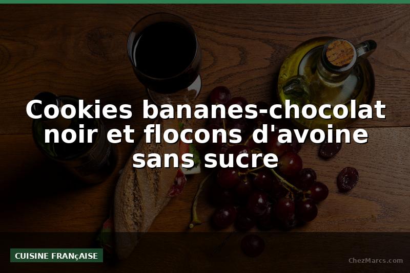 Cookies bananes-chocolat noir et flocons d'avoine sans sucre