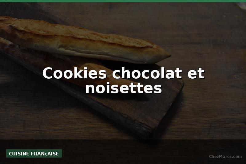 Cookies chocolat et noisettes