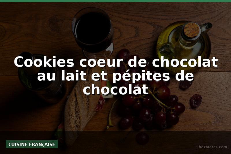 Cookies coeur de chocolat au lait et pépites de chocolat
