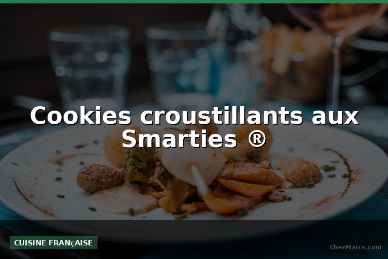 Cookies croustillants aux Smarties ®