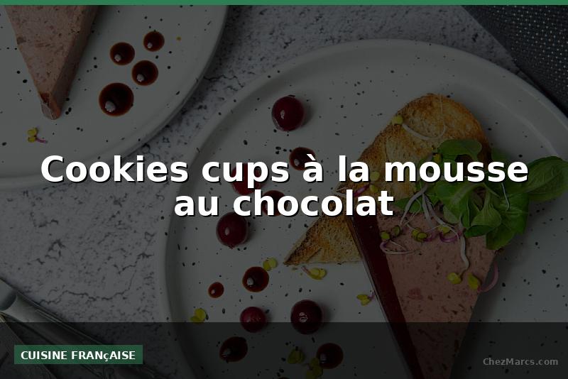 Cookies cups à la mousse au chocolat