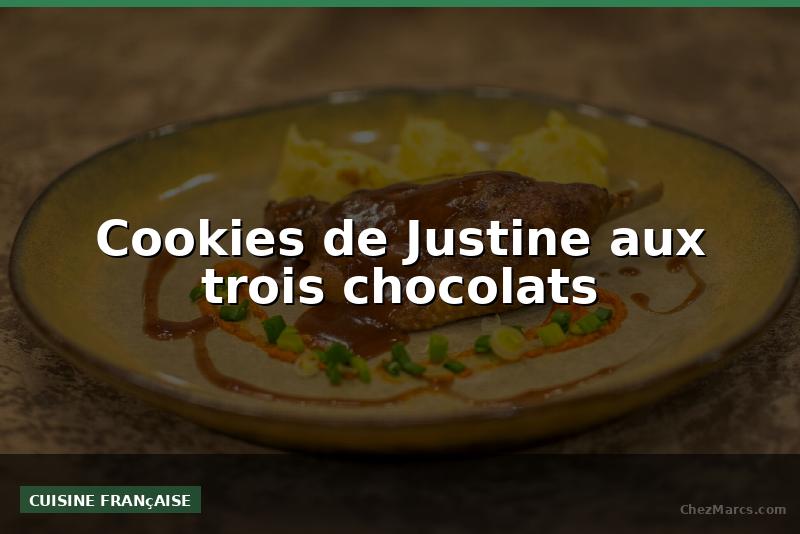 Cookies de Justine aux trois chocolats