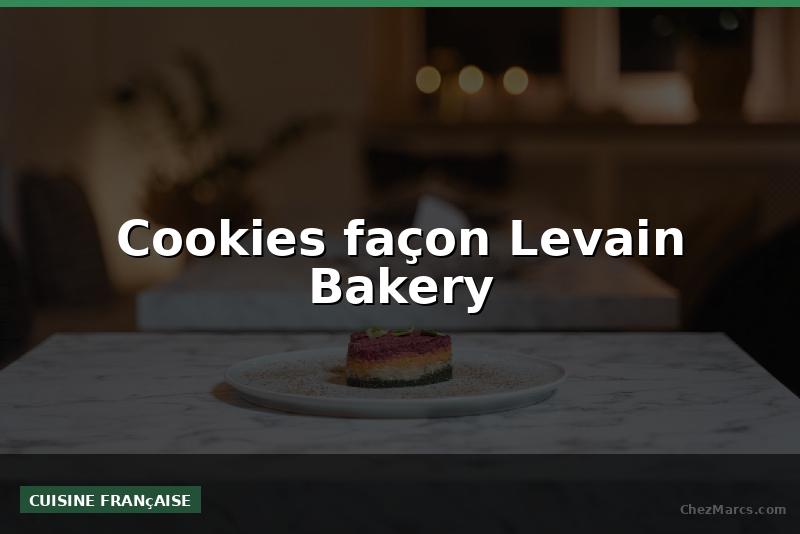 Cookies façon Levain Bakery