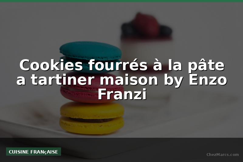 Cookies fourrés à la pâte a tartiner maison by Enzo Franzi