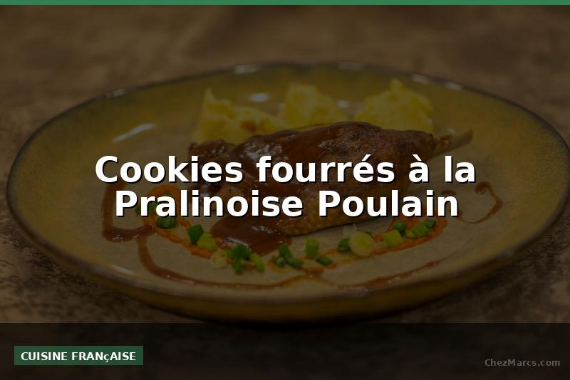 Cookies fourrés à la Pralinoise Poulain