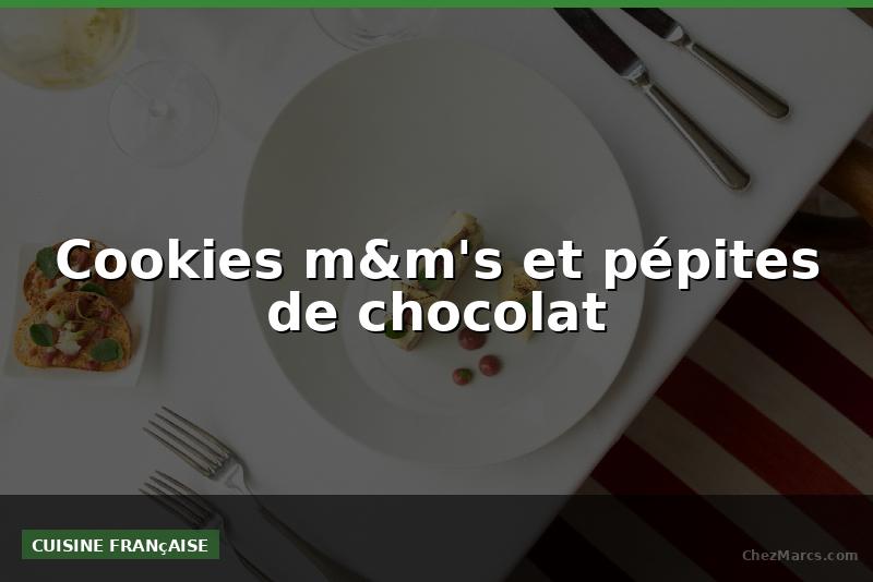 Cookies m&m's et pépites de chocolat