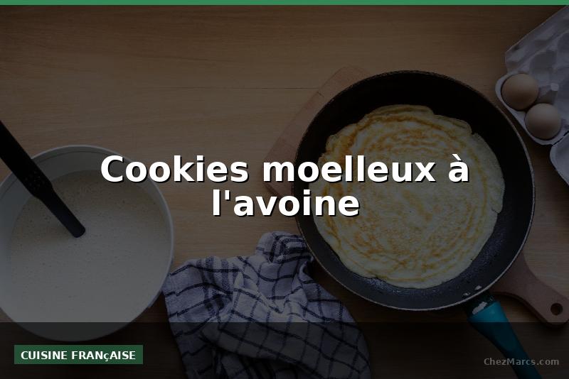 Cookies moelleux à l'avoine