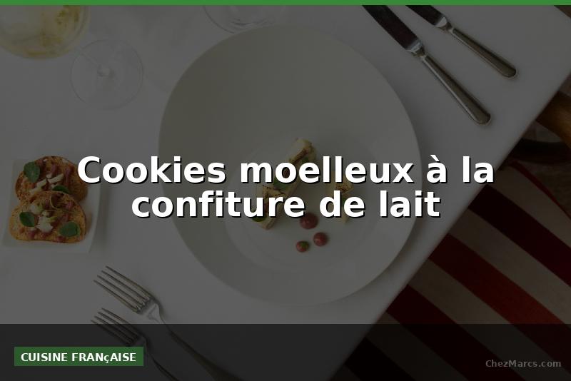 Cookies moelleux à la confiture de lait