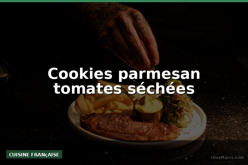 Cookies parmesan tomates séchées