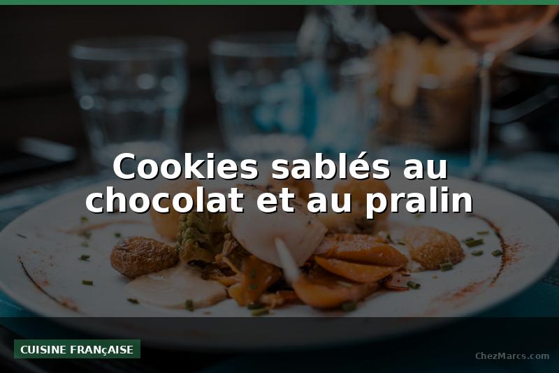 Cookies sablés au chocolat et au pralin