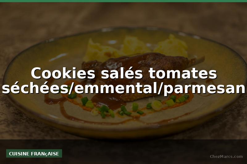 Cookies salés tomates séchées/emmental/parmesan
