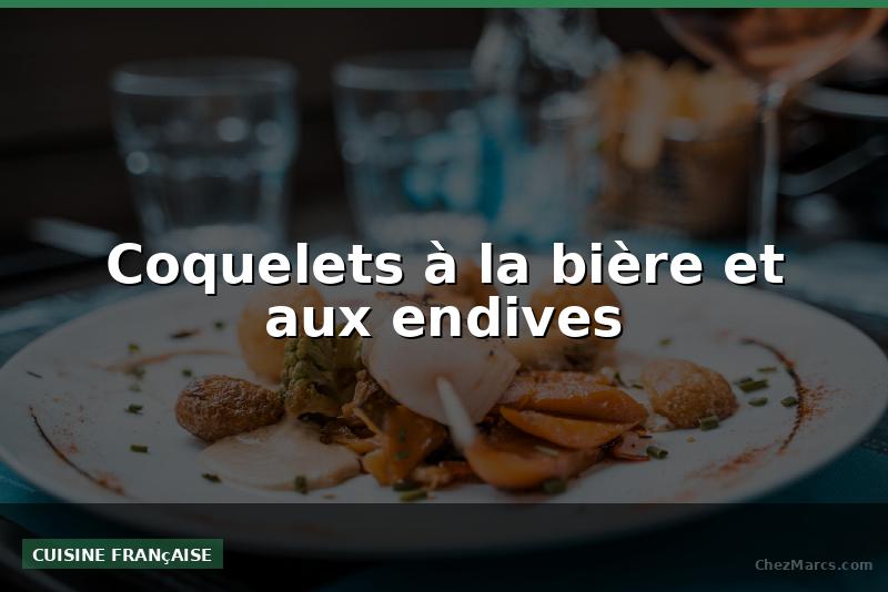 Coquelets à la bière et aux endives