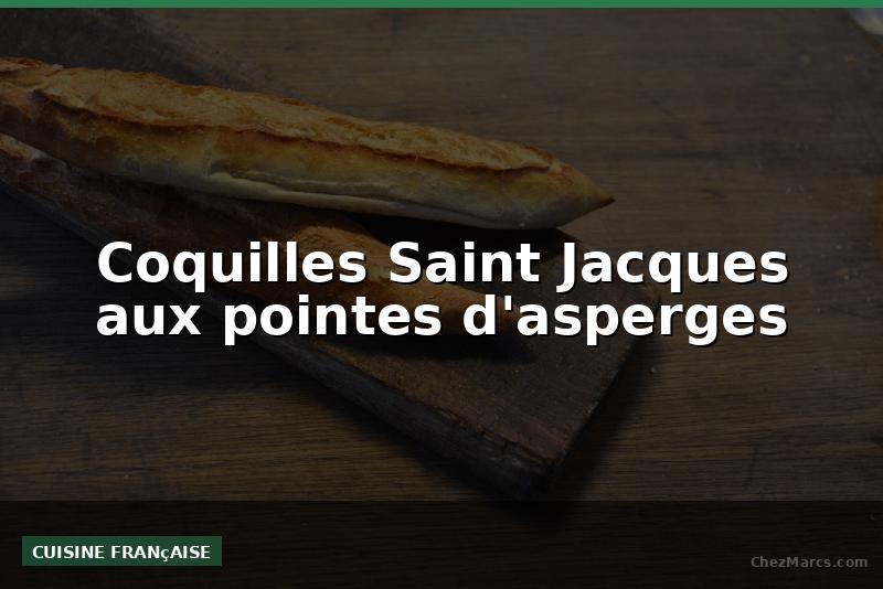 Coquilles Saint Jacques aux pointes d'asperges