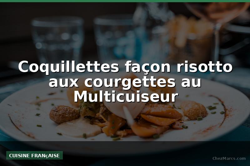 Coquillettes façon risotto aux courgettes au Multicuiseur