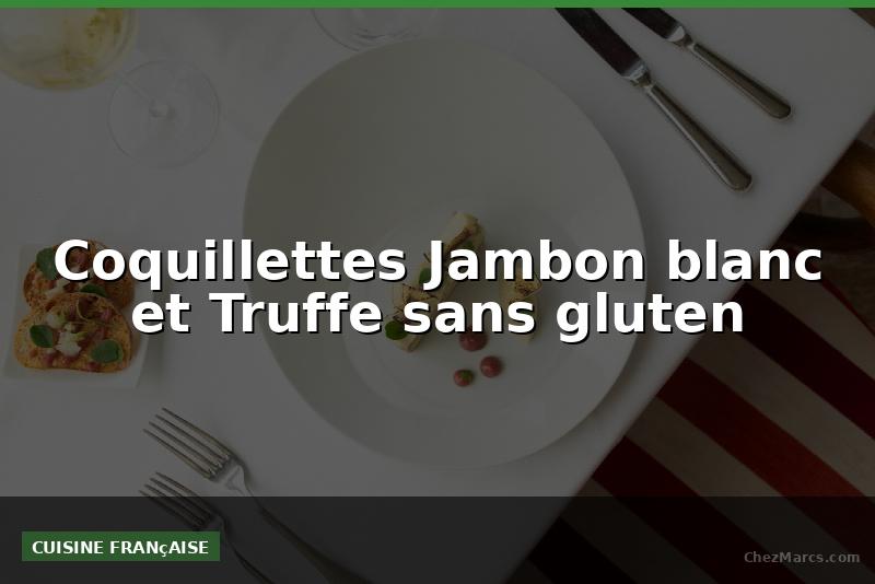 Coquillettes Jambon blanc et Truffe sans gluten