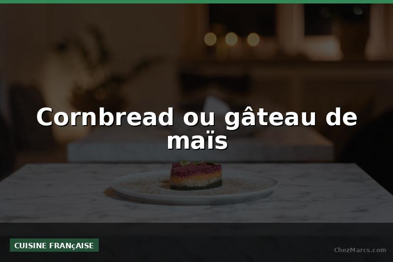 Cornbread ou gâteau de maïs