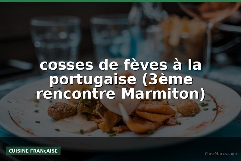 cosses de fèves à la portugaise (3ème rencontre Marmiton)