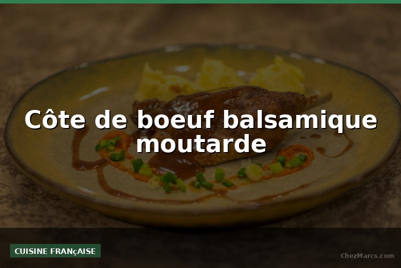 Côte de boeuf balsamique moutarde