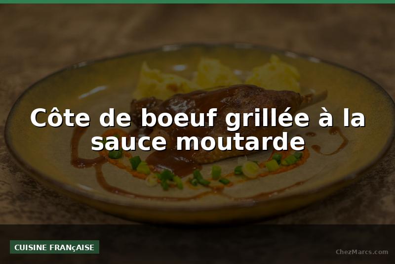 Côte de boeuf grillée à la sauce moutarde