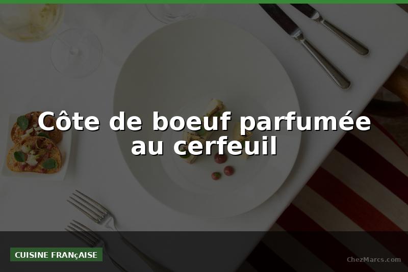 Côte de boeuf parfumée au cerfeuil