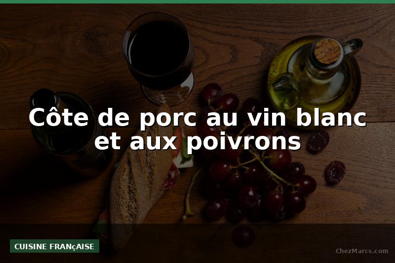 Côte de porc au vin blanc et aux poivrons