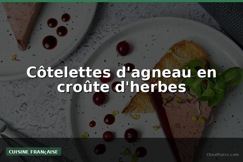 Côtelettes d'agneau en croûte d'herbes